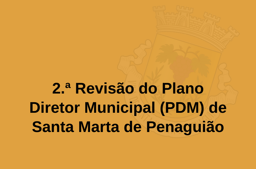 2.&ordf; Revis&atilde;o do Plano Diretor Municipal (PDM) de Santa Marta de Penagui&atilde;o